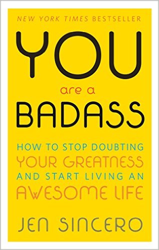 You Are a Badass: How to Stop Doubting Your Greatness and Start Living an Awesome Life